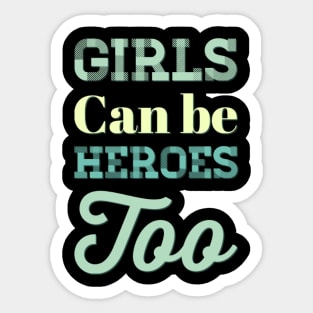 Girls can be heroes too Always be Yourself Phenomenal Woman Like a woman Sticker